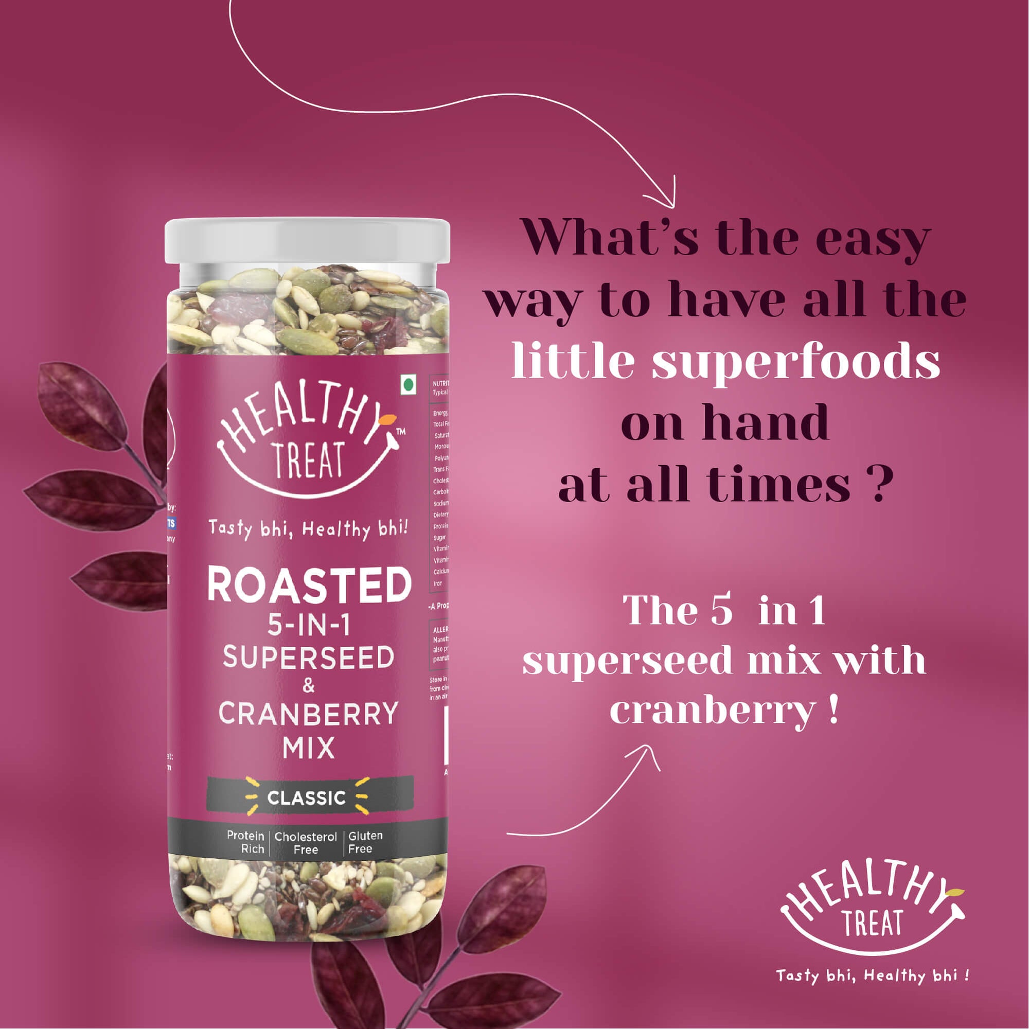 Healthy Treat Roasted 5 in 1 Superseed mix or mixed seeds classic with cranberries is protein rich and rich in antioxidants. It's a blend of roasted watermelon seeds, flax seeds, sesame seeds, chia seeds and pumpkin seeds and dried cranberries